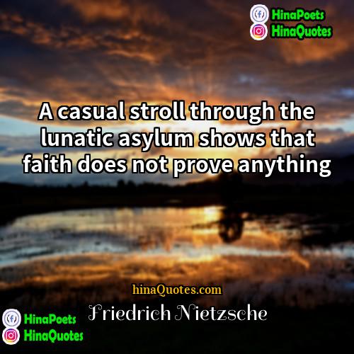 Friedrich Nietzsche Quotes | A casual stroll through the lunatic asylum